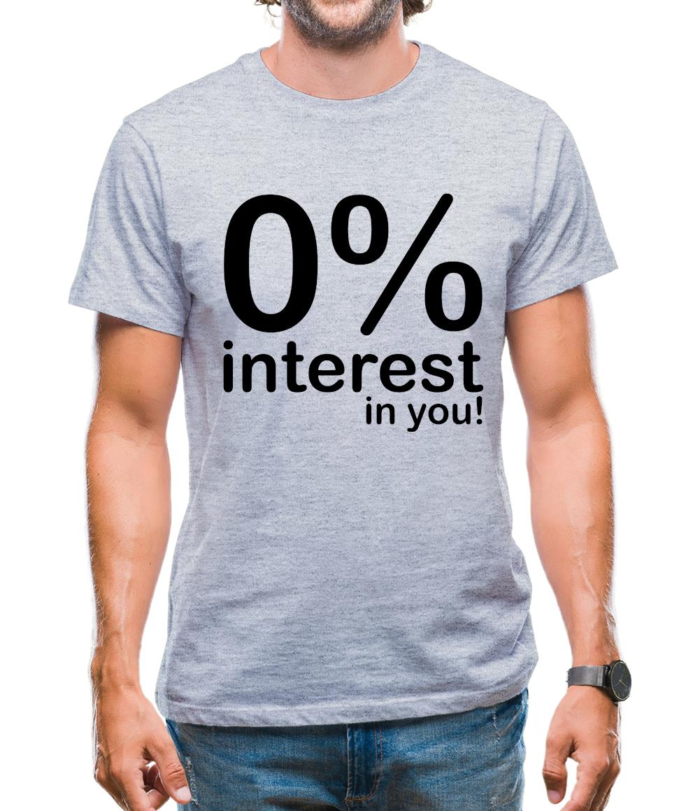 0% Interest In You! Mens T-Shirt