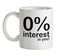 0% Interest In You! Ceramic Mug
