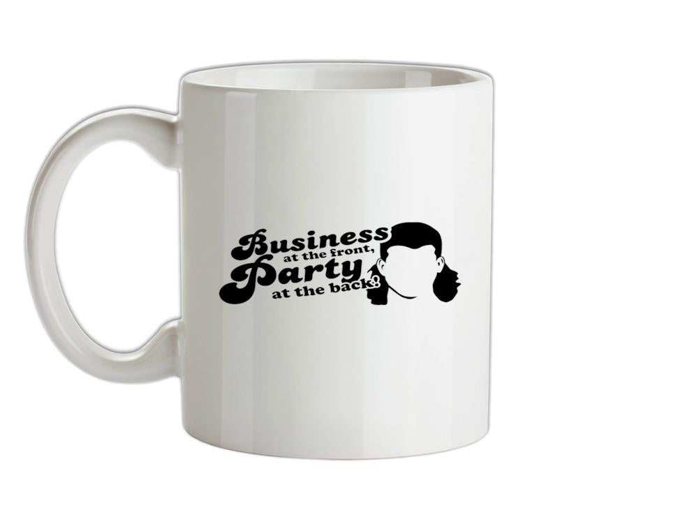 Business At The Front, Party At The Back! Ceramic Mug