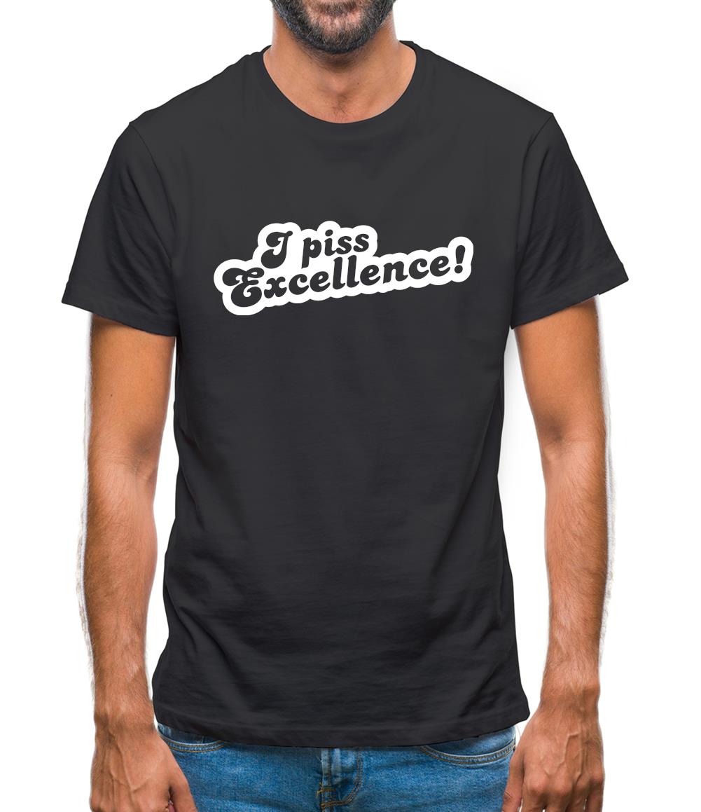 I Piss Excellence! Mens T-Shirt