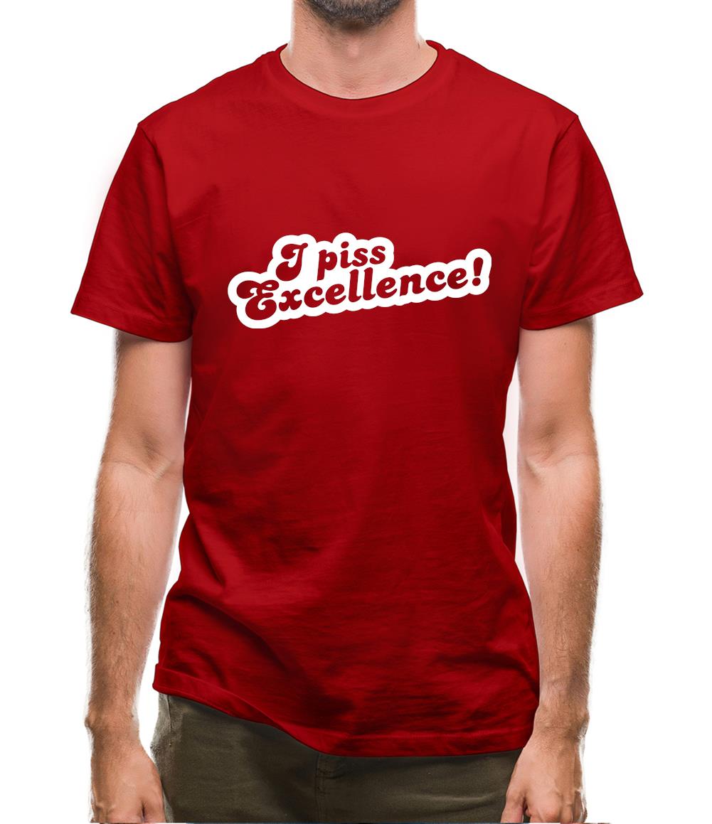 I Piss Excellence! Mens T-Shirt