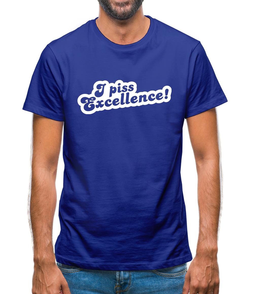 I Piss Excellence! Mens T-Shirt