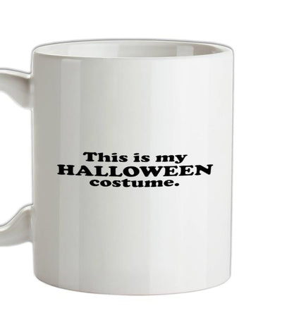 This Is My Halloween Costume Ceramic Mug