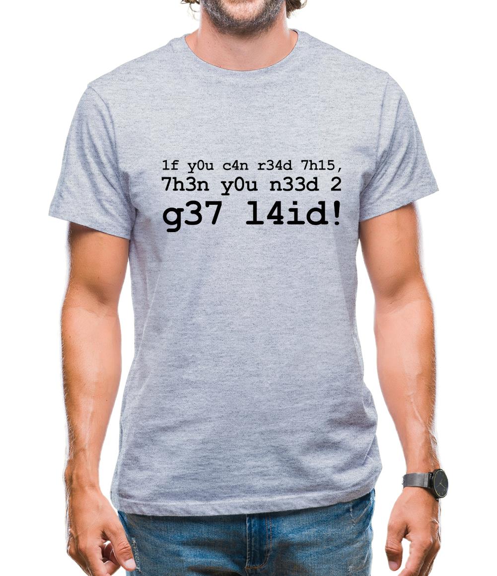 1f Y0u C4n R34d 7h15 7h3n Y0u N33d 2 G37 L4id! Mens T-Shirt