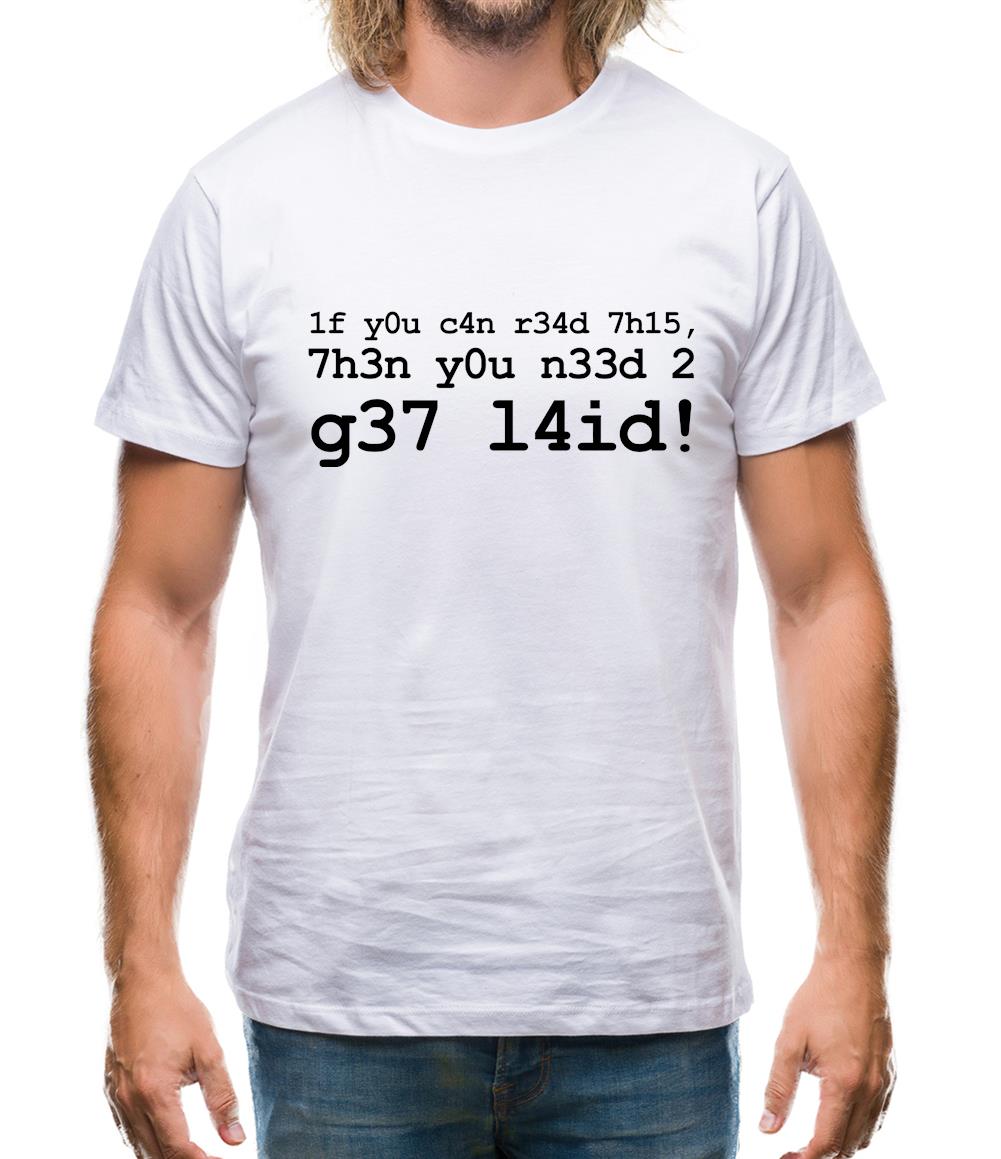 1f Y0u C4n R34d 7h15 7h3n Y0u N33d 2 G37 L4id! Mens T-Shirt