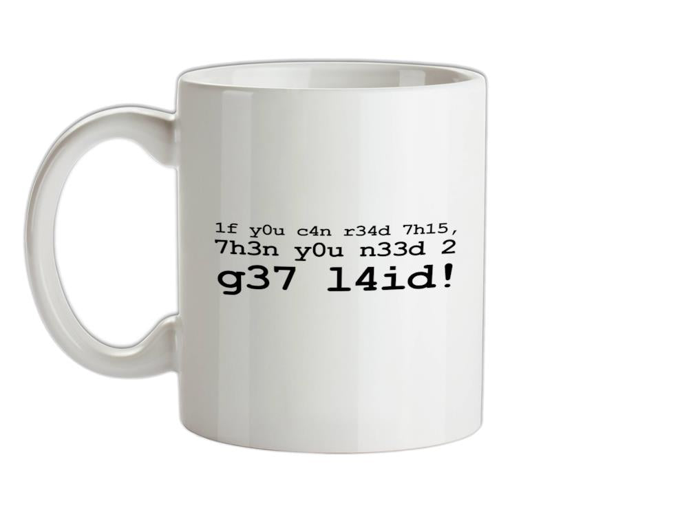 1f Y0u C4n R34d 7h15 7h3n Y0u N33d 2 G37 L4id! Ceramic Mug