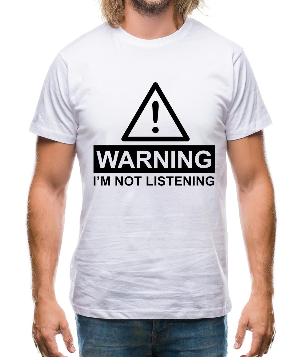 Warning I'm Not Listening Mens T-Shirt