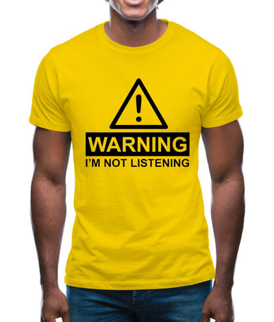 Warning I'm Not Listening Mens T-Shirt