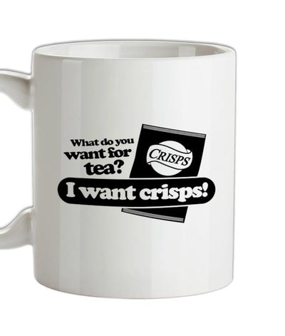What Do You Want For Tea? I Want Crisps! Ceramic Mug