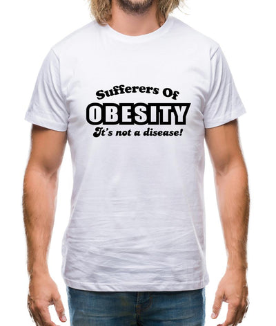 Sufferers Of Obesity - It's Not A Disease! Mens T-Shirt