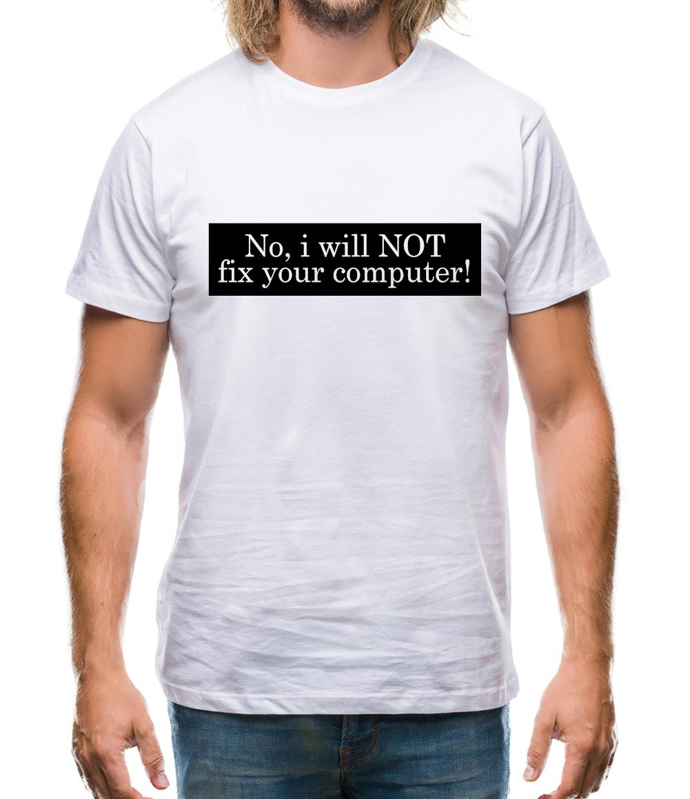 No I Will NOT Fix Your Computer! Mens T-Shirt