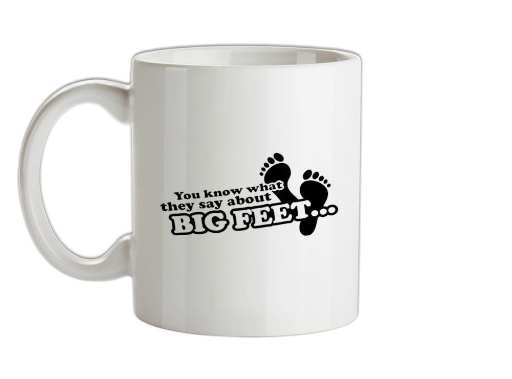 You Know What They Say About Big Feet Ceramic Mug