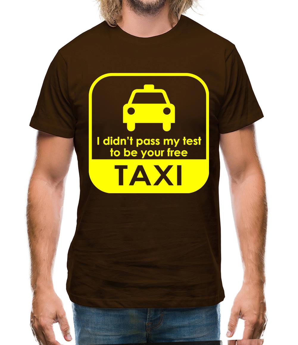 I Didn't Pass My Test To Be Your Free Taxi Mens T-Shirt