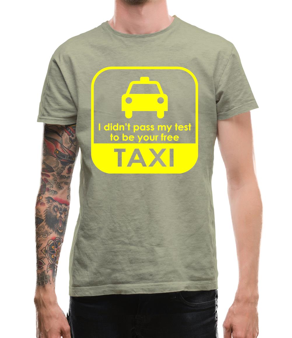 I Didn't Pass My Test To Be Your Free Taxi Mens T-Shirt