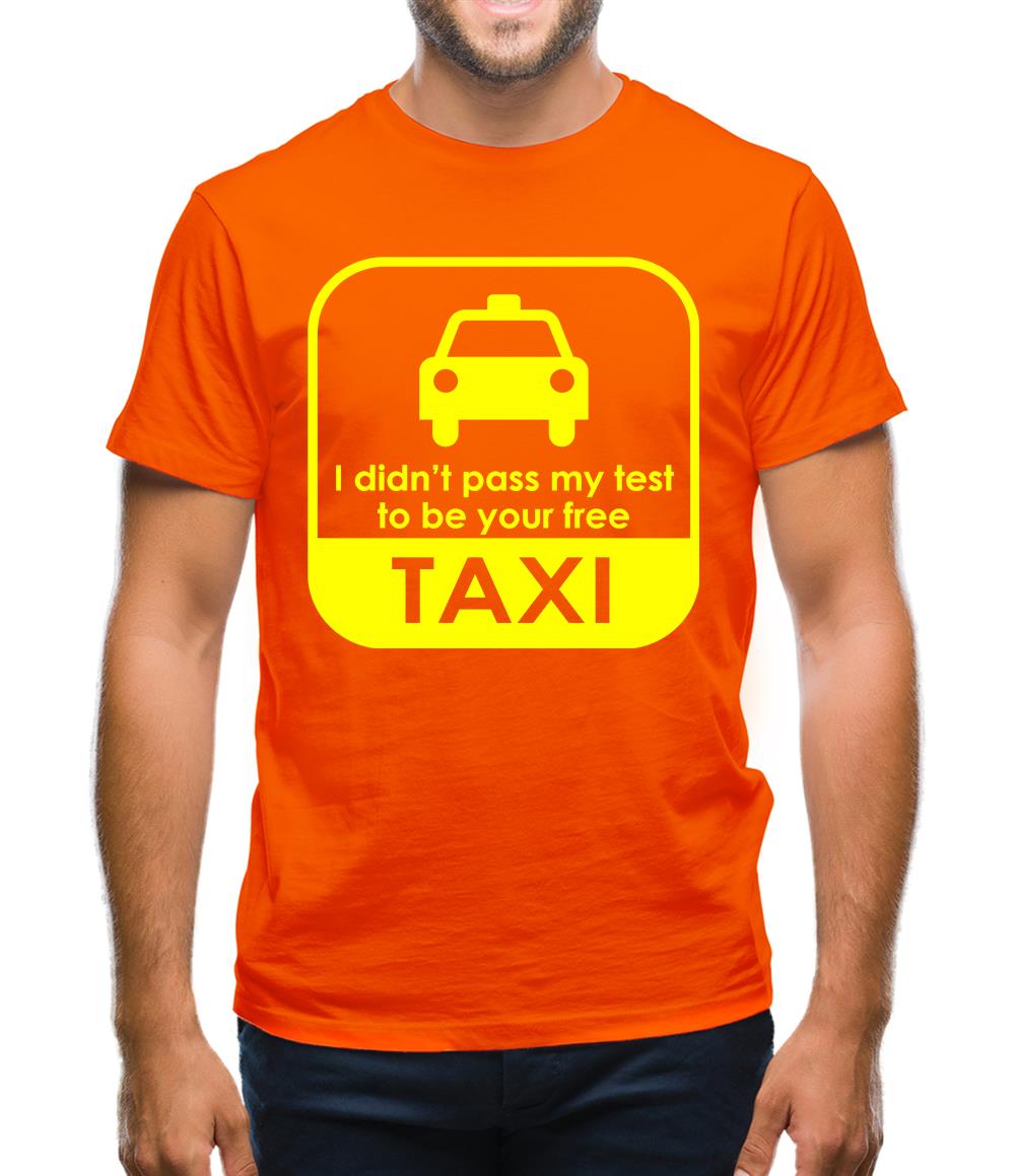 I Didn't Pass My Test To Be Your Free Taxi Mens T-Shirt