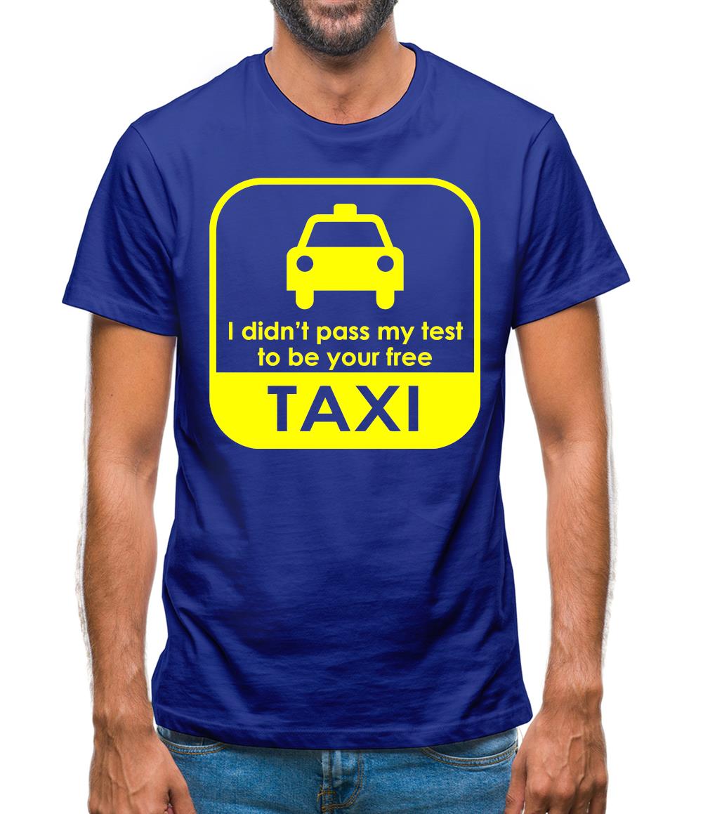 I Didn't Pass My Test To Be Your Free Taxi Mens T-Shirt