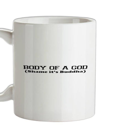 Body Of A God, Shame It's Buddha Ceramic Mug