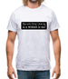 The Only Thing I Look For In A Woman Is Me! Mens T-Shirt