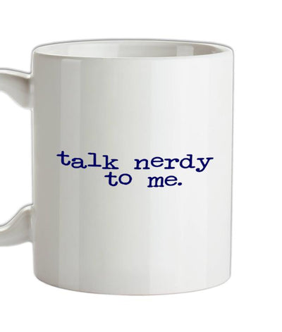 Talk Nerdy To Me Ceramic Mug