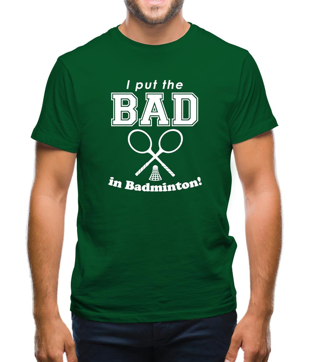 I Put The Bad In Badminton! Mens T-Shirt