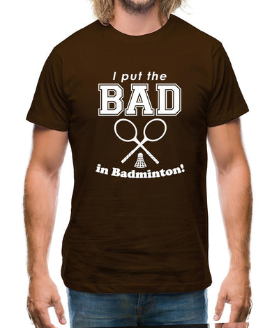 I Put The Bad In Badminton! Mens T-Shirt