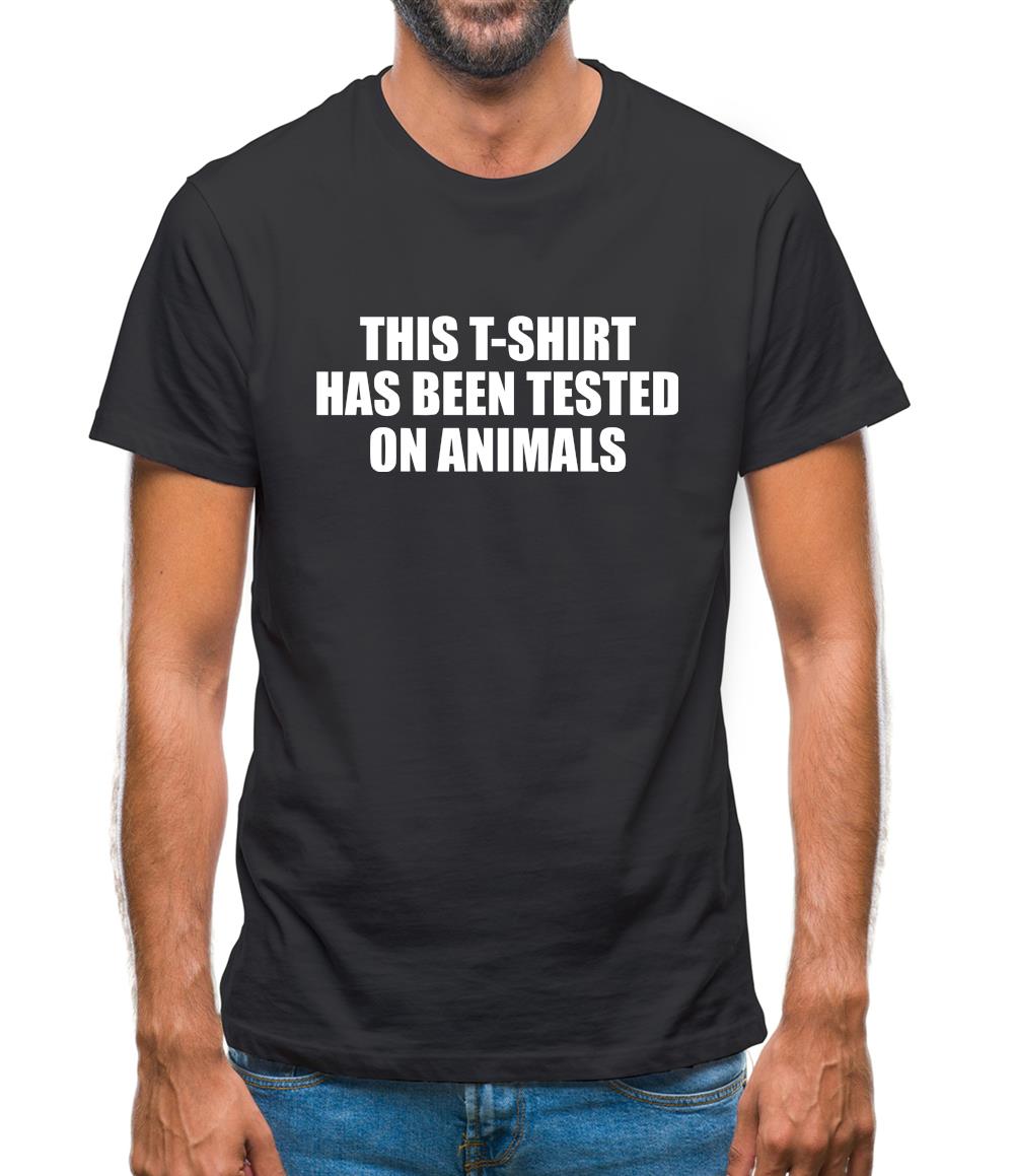 This t-shirt has been tested on Animals Mens T-Shirt