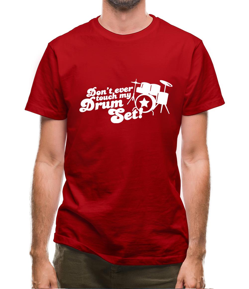 Don't Ever Touch My Drum Set! Mens T-Shirt