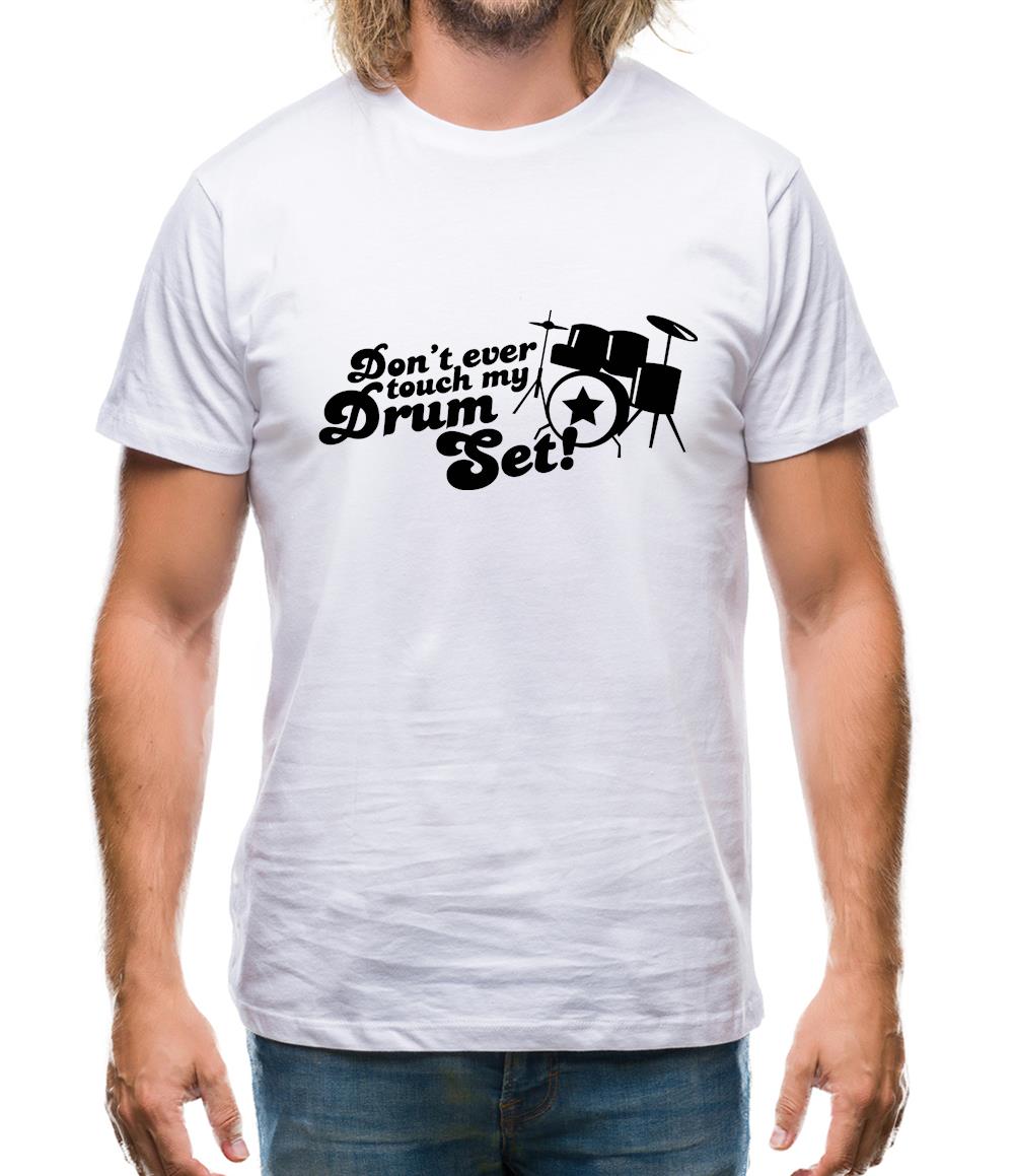 Don't Ever Touch My Drum Set! Mens T-Shirt