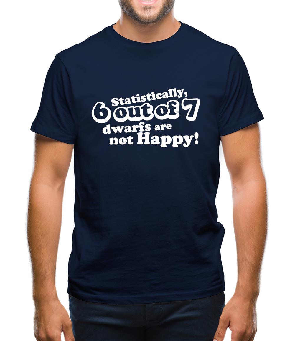 Statistically 6 Out Of 7 Dwarfs Are Not Happy! Mens T-Shirt