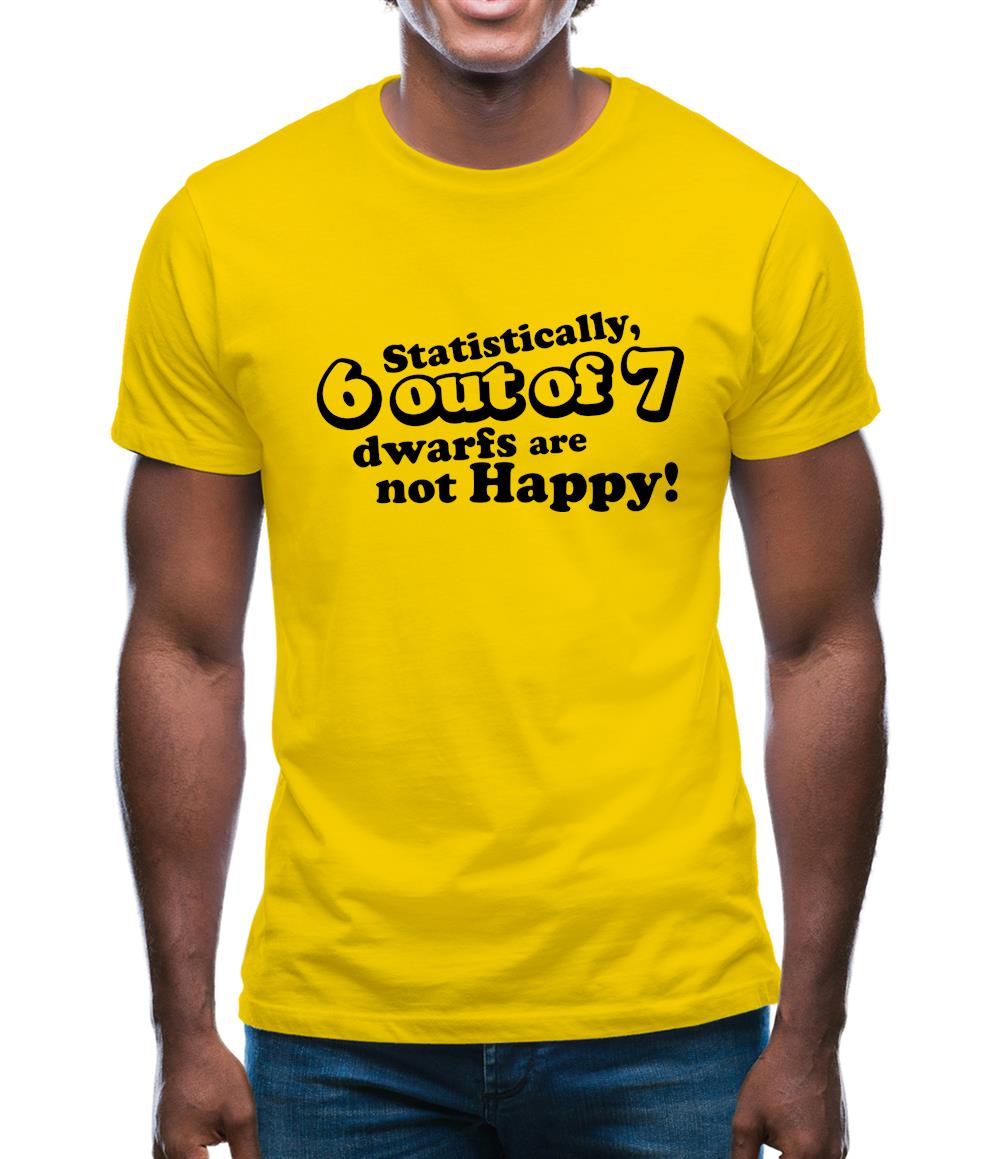 Statistically 6 Out Of 7 Dwarfs Are Not Happy! Mens T-Shirt