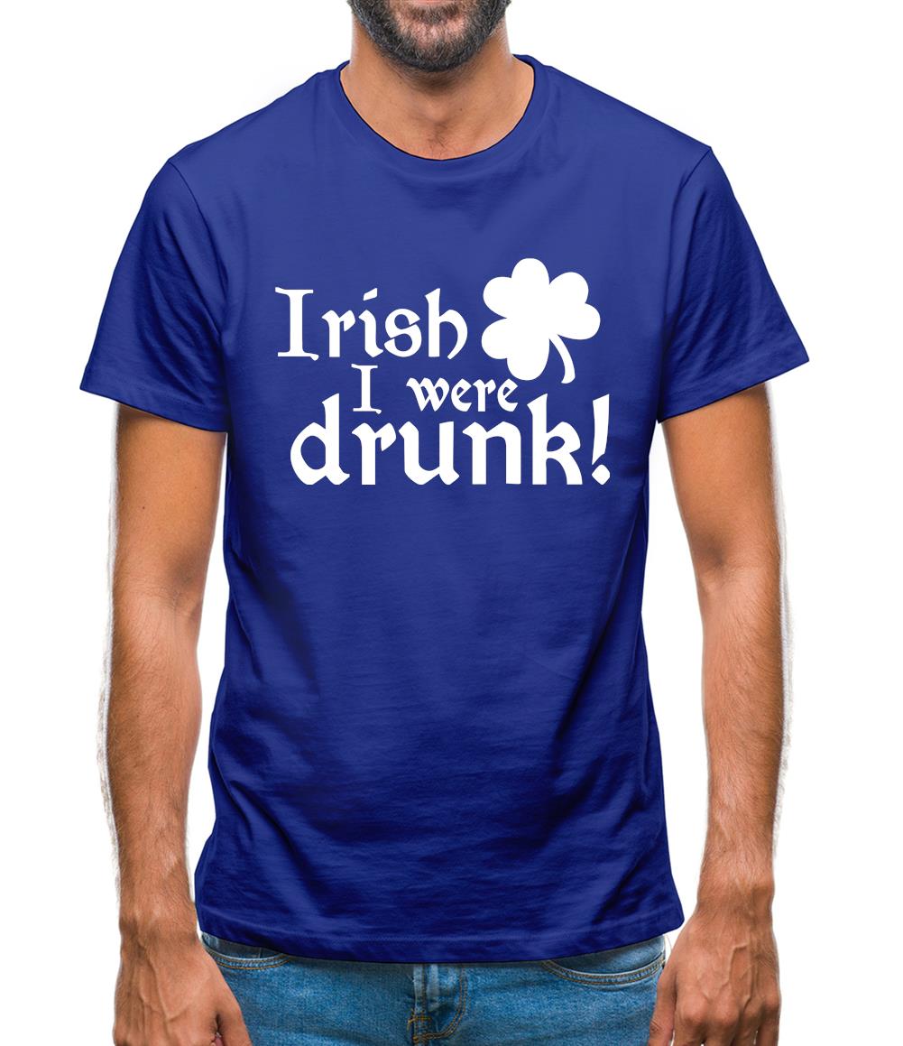 Irish I Were Drunk Mens T-Shirt