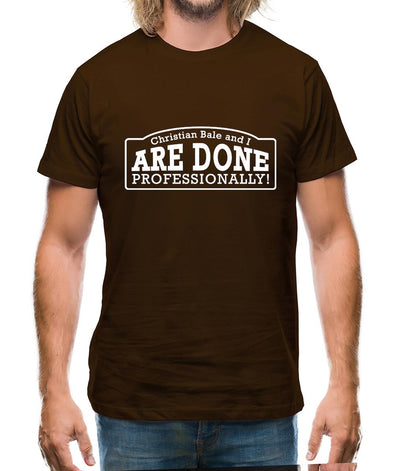 Christian Bale And I Are Done Professionally! Mens T-Shirt