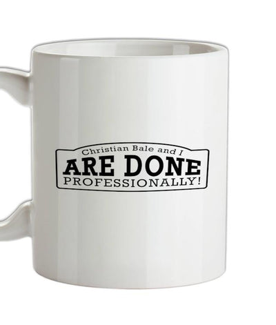 Christian Bale And I Are Done Professionally! Ceramic Mug