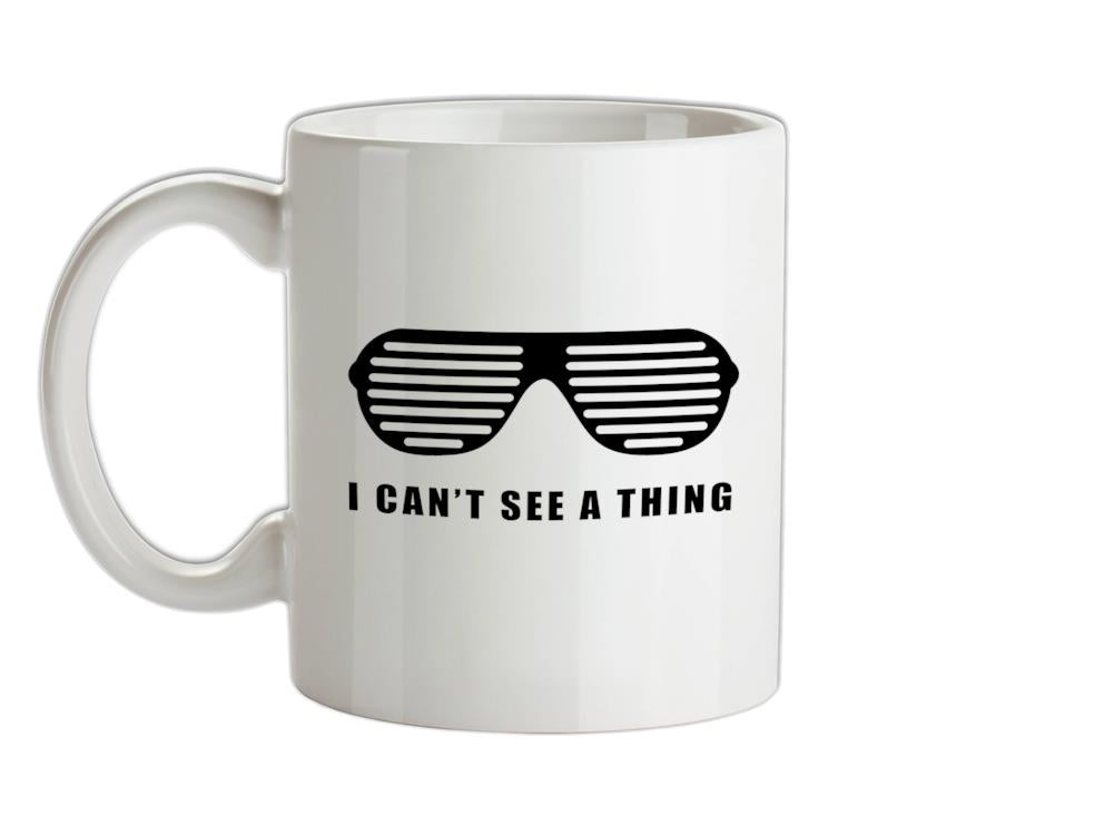 I Can't See A Thing Ceramic Mug