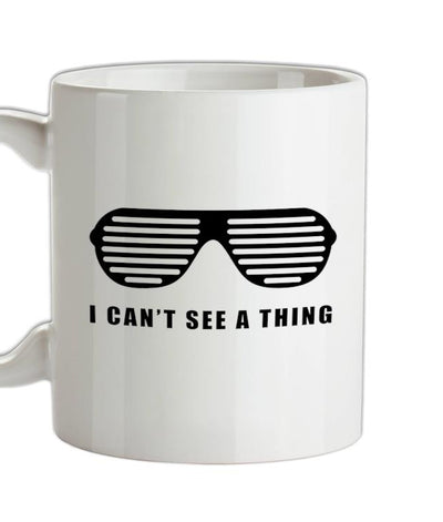 I Can't See A Thing Ceramic Mug