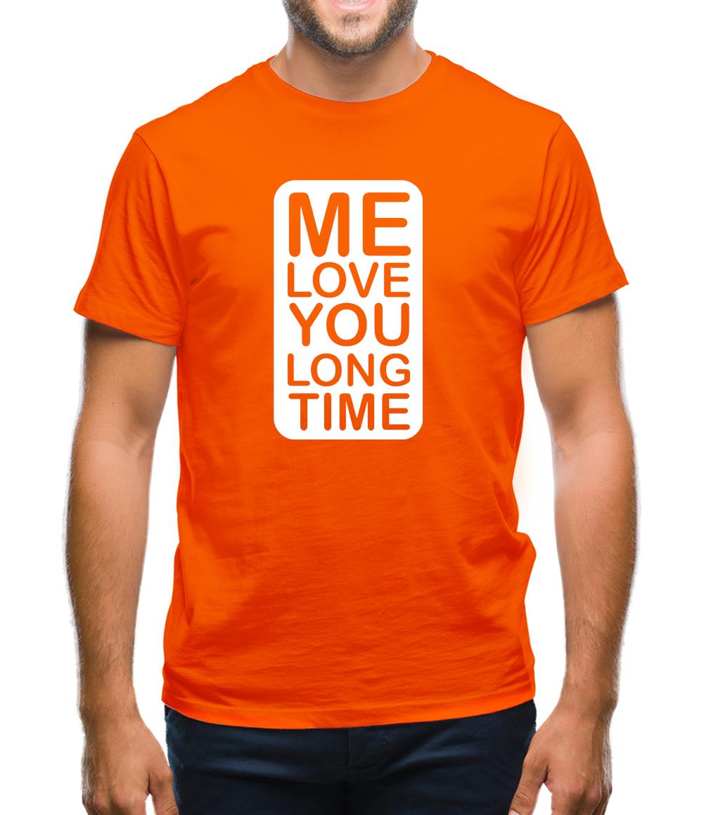 Me Love You Long Time Mens T-Shirt