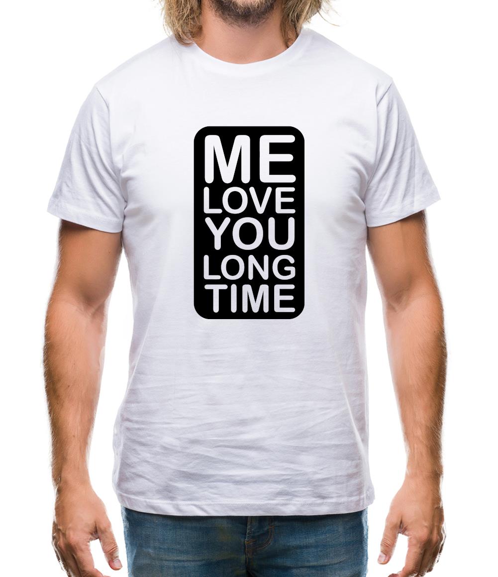 Me Love You Long Time Mens T-Shirt