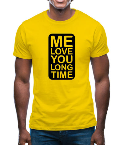 Me Love You Long Time Mens T-Shirt