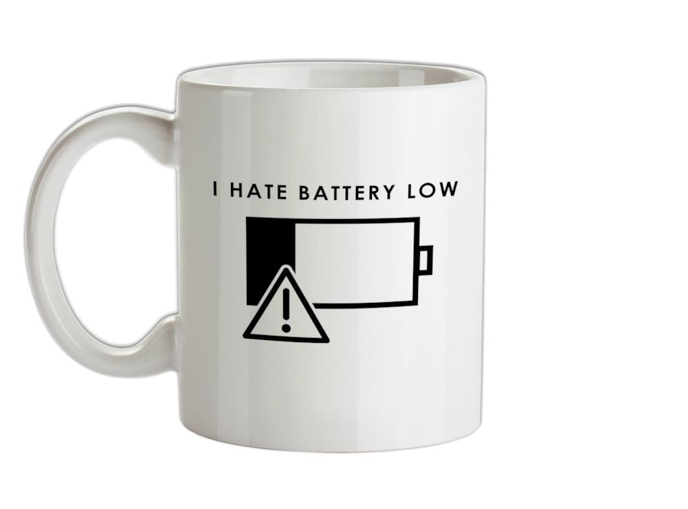 I Hate Battery Low Ceramic Mug