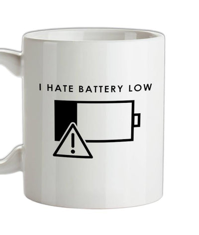 I Hate Battery Low Ceramic Mug