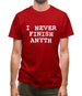 I Never Finish Anyth Mens T-Shirt