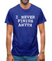 I Never Finish Anyth Mens T-Shirt