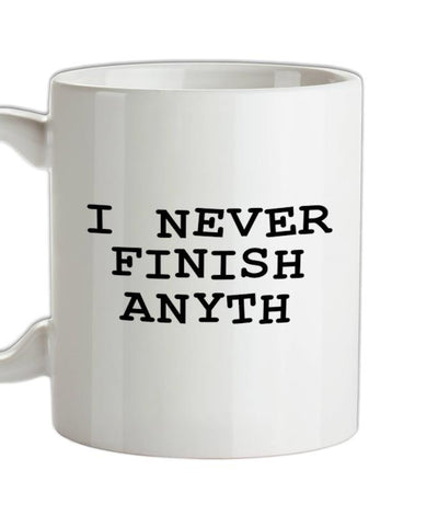 I Never Finish Anyth Ceramic Mug