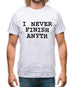 I Never Finish Anyth Mens T-Shirt