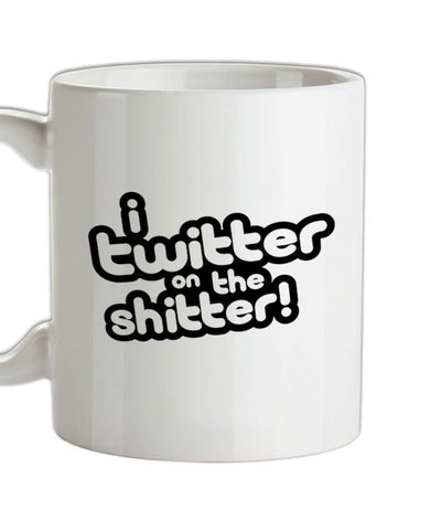 I Twitter On The Shitter Ceramic Mug