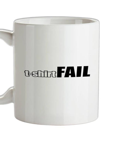 T-Shirt FAIL Ceramic Mug