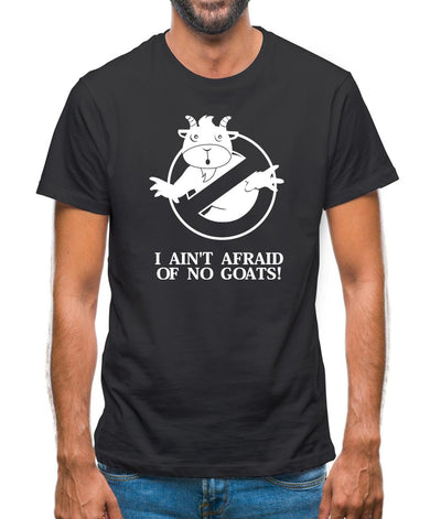 I Ain't Afraid Of No Goats! Mens T-Shirt
