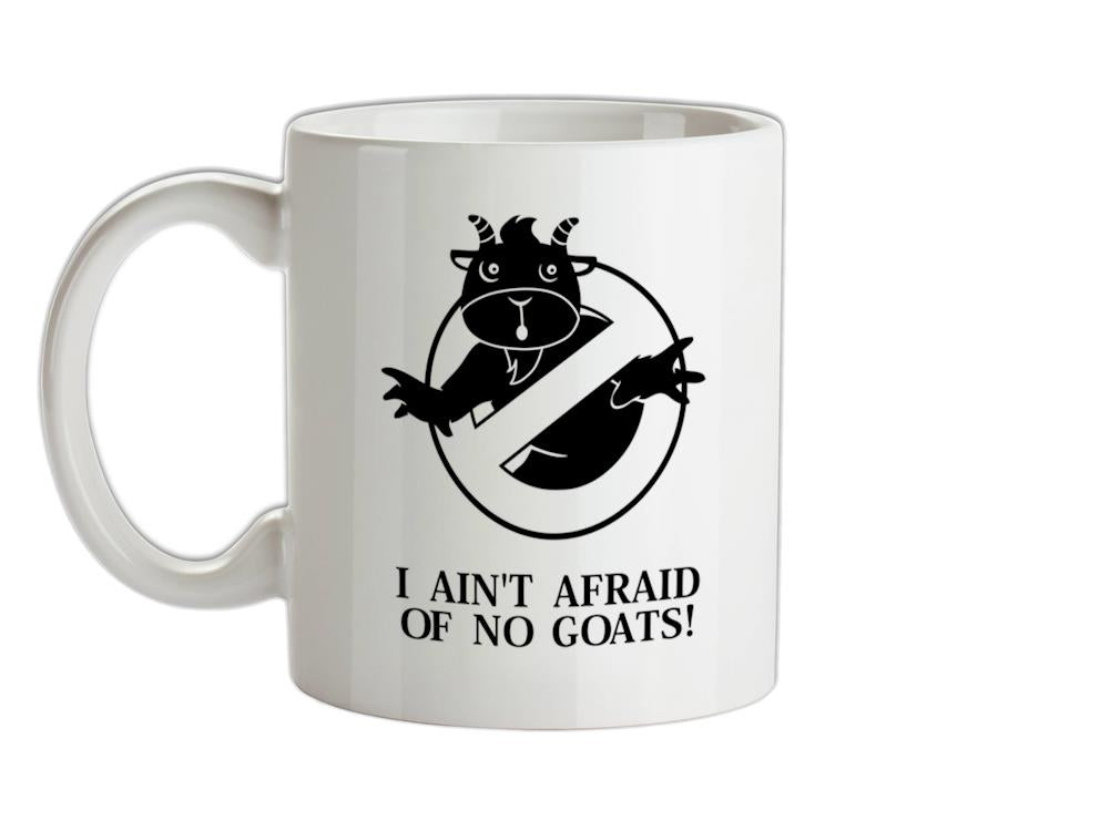 I Ain't Afraid Of No Goats! Ceramic Mug