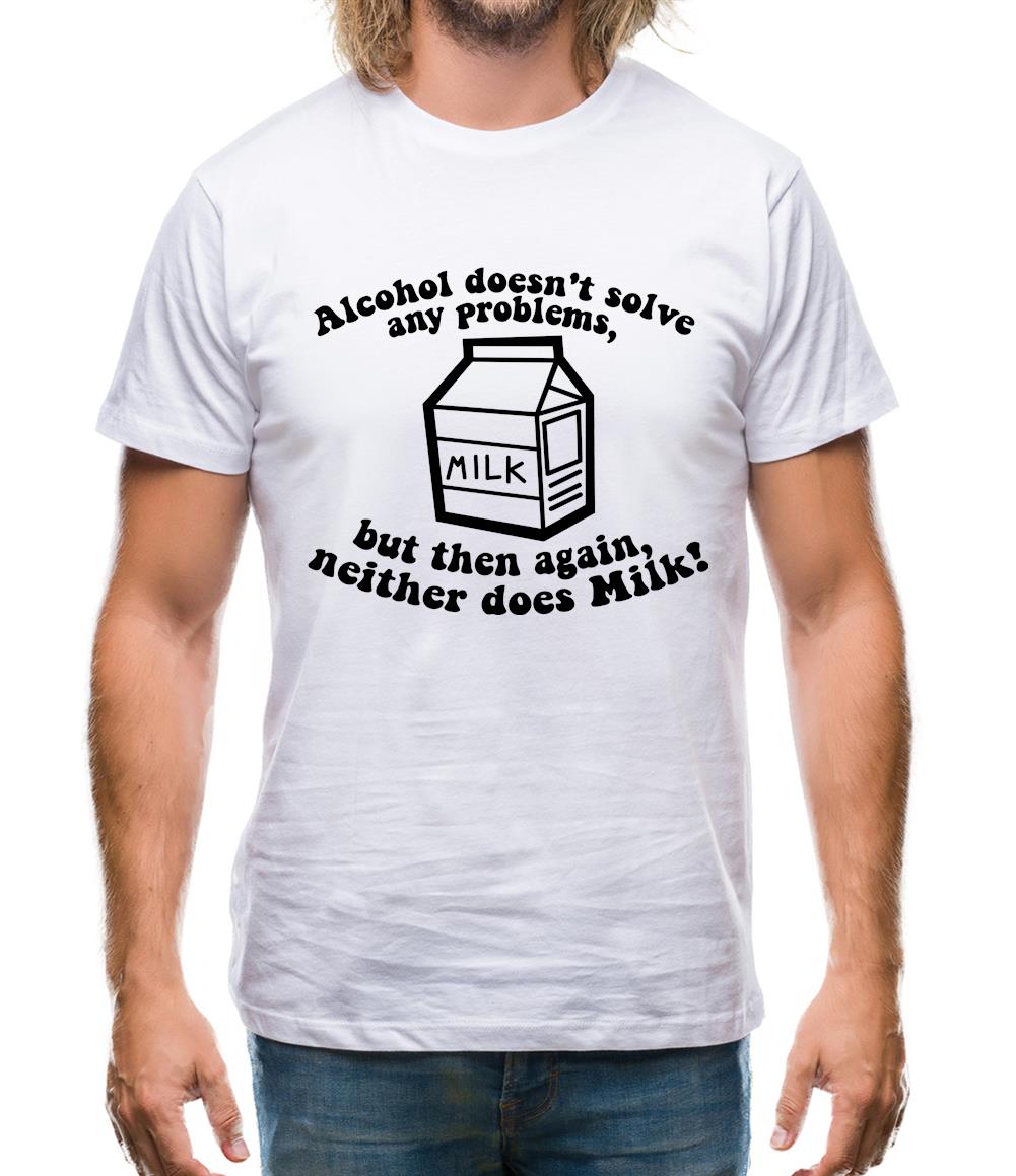 Alcohol Doesn't Solve Any Problems, But Then Again. Neither Does Milk! Mens T-Shirt