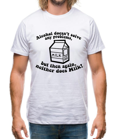 Alcohol Doesn't Solve Any Problems, But Then Again. Neither Does Milk! Mens T-Shirt